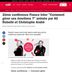 2ème conférence France Inter "Comment gérer ses émotions ?" animée par Ali Rebeihi et Christophe André