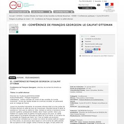 03 - Conférence de François Georgeon: le califat ottoman - EHESS
