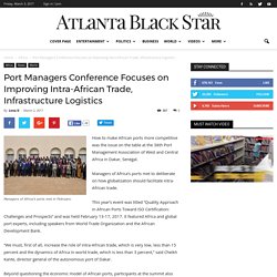 Port Managers Conference Focuses on Improving Intra-African Trade, Infrastructure Logistics