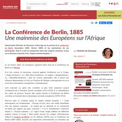 La Conférence de Berlin, 1885 - Une mainmise des Européens sur l'Afrique