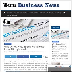 Why Do You Need Special Conference Room Microphones? - TIME BUSINESS NEWS