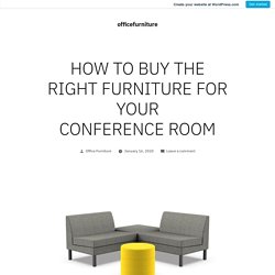 HOW TO BUY THE RIGHT FURNITURE FOR YOUR CONFERENCE ROOM – officefurniture