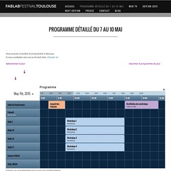 Programme détaillé du 7 au 10 mai - Fablab Festival Toulouse 2015 - Conférences et ateliers DIY, Imprimante 3D, robotique