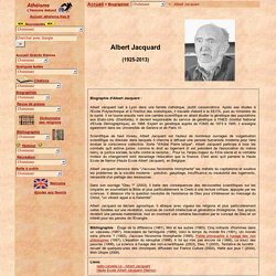 Biographie d'Albert Jacquard : généticien, écrivain et conférencier humaniste, ancien directeur de l'INED, président de Droit au Logement; citations, bibliographie
