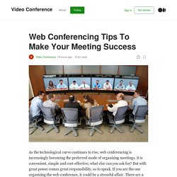 Web Conferencing Tips To Make Your Meeting Success