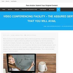 Video conferencing facility – the assured services that you will avail