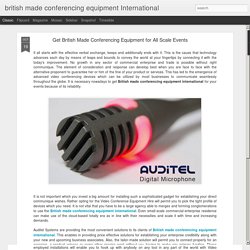 british made conferencing equipment International: Get British Made Conferencing Equipment for All Scale Events