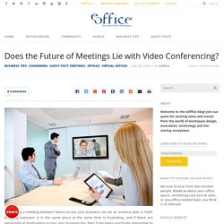 Does the Future of Meetings Lie with Video Conferencing? - eOffice - Coworking, Office Design, Workplace Technology & Innovation