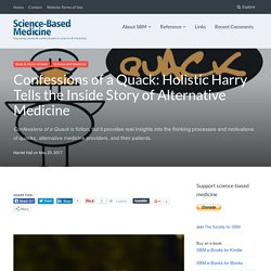 Confessions of a Quack: Holistic Harry Tells the Inside Story of Alternative Medicine – Science-Based Medicine