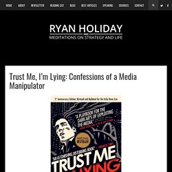 Trust Me, I’m Lying: Confessions of a Media Manipulator – RyanHoliday.net