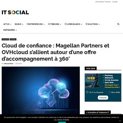Cloud de confiance : Magellan Partners et OVHcloud s’allient autour d’une offre d’accompagnement à 360° -