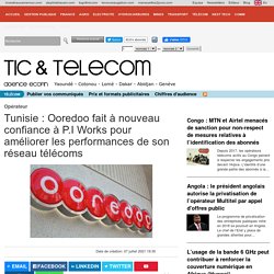 Tunisie : Ooredoo fait à nouveau confiance à P.I Works pour améliorer les performances de son réseau télécoms