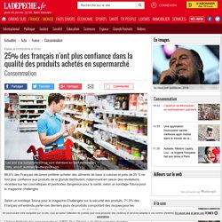 25% des français n'ont plus confiance dans la qualité des produits achetés en supermarché - 01/03/2016 - ladepeche.fr