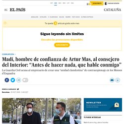 Madí, hombre de confianza de Artur Mas, al consejero del Interior: “Antes de hacer nada, que hable conmigo”