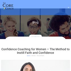 Confidence Coaching for Women – The Method to Instill Faith and Confidence
