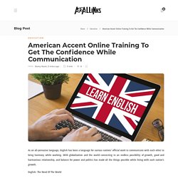 American Accent Online Training To Get The Confidence While Communication - AtoAllinks