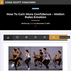 How To Gain More Confidence – Motion Rules Emotion – Chad Scott Coaching