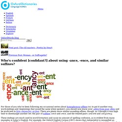 Who's confident [confidant?] about using -ance, -ence, and similar suffixes?