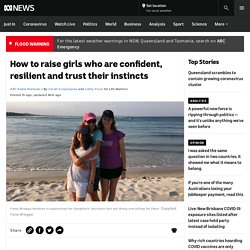 How to raise girls who are confident, resilient and trust their instincts