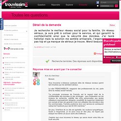 Je recherche le meilleur réseau social pour la famille. Un réseau sérieux, je suis prêt à cotiser pour le service, et qui garantit la confidentialité ainsi que la sécurité des données. J'ai testé hellotipi mais la solution me semble artisanale, l'ergonomi