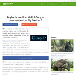 Règles de confidentialité Google: comment éviter Big Brother ?