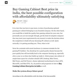 Buy Gaming Cabinet Best price in India, the best possible configuration with affordability ultimately satisfying