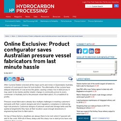 Online exclusive: Product configurator saves Australian pressure vessel fabricators from last minute hassle
