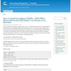 How to install & configure NGINX + PHP-FPM + Memcached work with Drupal 7 on Ubuntu 10.10 Maverick Yodi Aditya Researcher + Traveller