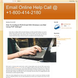 Email Online Help Call @ +1-800-414-2180: How To Configure RCN Email With Windows Live Mail Using POP Settings?