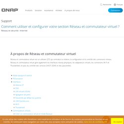 Comment utiliser et configurer votre section Réseau et commutateur virtuel ?