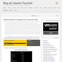 » VMware ESXi 5.0: Configurer le Firewall d’un hôte Blog de Valentin Pourchet