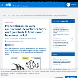 France Bleu anime votre confinement : des activités du 1er avril pour toute la famille avec les musées du Sud