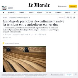 LE MONDE 05/05/20 Epandage de pesticides : le confinement ravive les tensions entre agriculteurs et riverains
