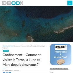 Confinement – Comment visiter la Terre, la Lune et Mars depuis chez vous ?