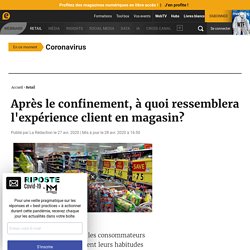 Après le confinement, à quoi ressemblera l'expérience client en magasin?