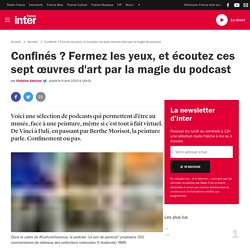 Fermez les yeux, et écoutez ces sept œuvres d'art par la magie du podcast