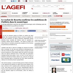 PUBLICIS - stratégie - Le rachat de Rosetta confirme les ambitions de Publicis dans le numérique