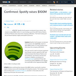 Confirmed: Spotify raises $100M — Tech News and Analysis (Build 20110608151458)