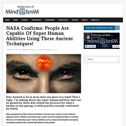 NASA Confirms: People Are Capable Of Super Human Abilities Using These Ancient Techniques! - Reflection of mind