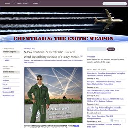 NASA Confirms “Chemtrails” is a Real Word Describing Release of Heavy Metals « Chemtrails: The Exotic Weapon