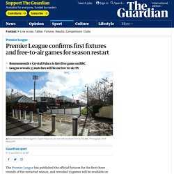 Premier League confirms first fixtures and free-to-air games for season restart