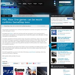 PS4, Xbox One games can be resold confirms GameStop boss