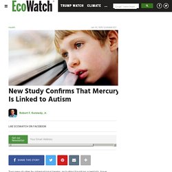 New Study Confirms That Mercury Is Linked to Autism
