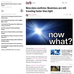 New data confirms: Neutrinos are still traveling faster than light