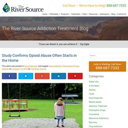 Study Confirms Opioid Abuse Often Starts in the Home - The River Source