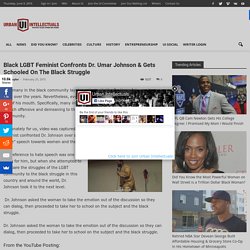 Black LGBT Feminist Confronts Dr. Umar Johnson & Gets Schooled On The Black Struggle - Urban Intellectuals