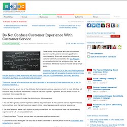 Do Not Confuse Customer Experience With Customer Service