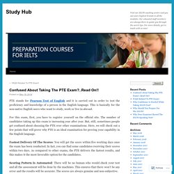 Confused About Taking The PTE Exam?..Read On!!