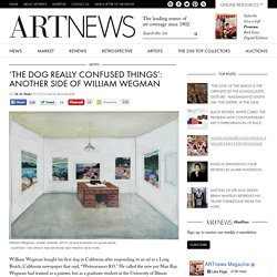 ‘The Dog Really Confused Things’: Another Side of William Wegman