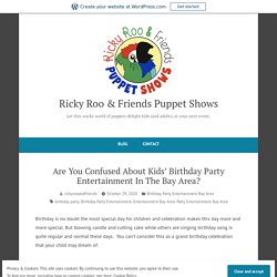 Are You Confused About Kids’ Birthday Party Entertainment In The Bay Area? – Ricky Roo & Friends Puppet Shows